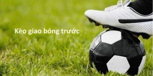 Kèo giao bóng - mã cược phụ hấp dẫn và thú vị
